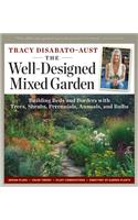 Well-Designed Mixed Garden: Building Beds and Borders with Trees, Shrubs, Perennials, Annuals, and Bulbs
