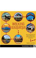 Walking Albuquerque: 30 Tours of the Duke City's Historic Neighborhoods, Ditch Trails, Urban Nature, and Public Art