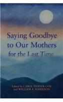 Saying Goodbye to Our Mothers for the Last Time