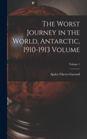 Worst Journey in the World, Antarctic, 1910-1913 Volume; Volume 1