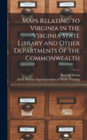 Maps Relating to Virginia in the Virginia State Library and Other Departments of the Commonwealth