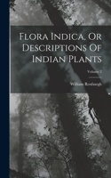 Flora Indica, Or Descriptions Of Indian Plants; Volume 2