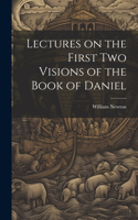 Lectures on the First Two Visions of the Book of Daniel