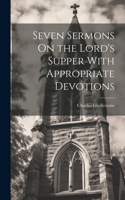 Seven Sermons On the Lord's Supper With Appropriate Devotions