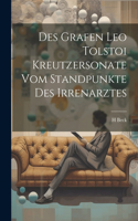 Des Grafen Leo Tolstoi Kreutzersonate Vom Standpunkte Des Irrenarztes