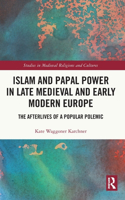 Islam and Papal Power in Late Medieval and Early Modern Europe