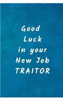 Good Luck in your new Job Traitor