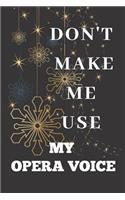 Don't Make Me Use My Opera Voice: Blank Lined Performing Art Journal Notebook Funny Ruled Writing Book Journal for a Performer Musician Actor Pianist And Singers