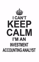 I Can't Keep Calm I'm An Investment Accounting Analyst