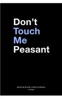 Don't Touch Me Peasant, Medium Blank Lined Journal, 109 Pages: Funny Snarky Gag Gift Idea for Women, Simple Typography Quote Saying, Adult Novelty Plain Writing Notebook Organizer, Agenda Planner Book for Female