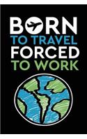 Born To Travel Forced To Work