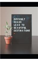 Difficult Roads Lead to Beautiful Destinations