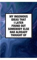 My Ingenious Ideas That I Later Found Out Somebody Else Had Already Thought Of