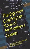 The Big Print Cryptogram Book of Motivational Quotes