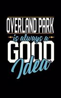 Overland Park Is Always a Good Idea: 6x9 inches checkered notebook, 120 Pages, Composition Book and Journal, perfect gift idea for everyone whose favorite city is Overland Park