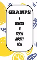 Gramps I Wrote A Book About You: Fill In The Blank Book With Prompts About What I Love About Poppy/ Father's Day / Birthday Gifts