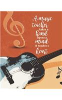 A Music Teacher Takes a Hand Opens A Mind & Touches A Heart: Music Guitar Teacher Journal Planner Notebook Organizer - Daily Weekly Monthly Annual Activities Calendars To Do Class Lists Grade Tracker- Back to 