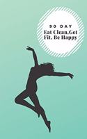 90 Day, Eat Clean, Get Fit, Be Happy
