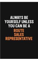 Always Be Yourself Unless You Can Be A Route Sales Representative