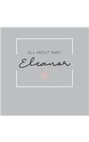 All About Baby Eleanor: The Perfect Personalized Keepsake Journal for Baby's First Year - Great Baby Shower Gift