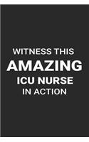 Witness This Amazing ICU Nurse in Action: Funny Writing Notebook, Medical Journal for Work, Daily Diary, Planner, Organizer, Appointment Book for Intensive Care Unit Nurses