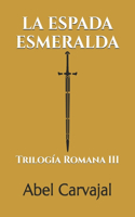 La Espada Esmeralda: Trilogía Romana III(3 Trilogía Romana)