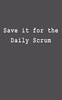 Save It for the Daily Scrum