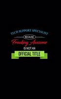 Tech Support Specialist Because Freaking Awesome Is Not an Official Title: A 6x9 Inch Matte Softcover Paperback Notebook Journal with 120 Blank Lined Pages