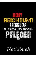 Liebe? Reichtum? Abenteuer? Alles Egal Solange Ich Pfleger Bin Notizbuch: - Notizbuch Mit 110 Linierten Seiten - Format 6x9 Din A5 - Soft Cover Matt -