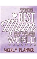 The Best Mum In The World Weekly Planner: Large Simple Fill Your Own Date In 52 Week Organizer