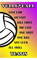 Volleyball Stay Low Go Fast Kill First Die Last One Shot One Kill Not Luck All Skill Travis: College Ruled Composition Book Purple and Yellow School Colors