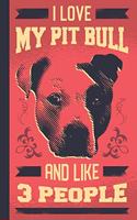 I Love My Pit Bull And Like 3 People