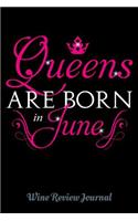 Queens Are Born In June Wine Review Journal: 6 x 9 Notebook, 120 lined pages, Version 2