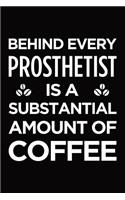 Behind every prosthetist is a substantial amount of coffee: Blank lined novelty office humor themed notebook to write in: With a versatile interior