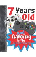 7 Years Old And Gaming Is My Superpower: Video Controllers Doodling & Drawing Art Journal Book Sketchbook For Boys And Girls