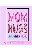 Mom Hugs Are Given Here My Family Memories Keeper Journal