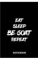 Eat Sleep Be Goat Repeat Notebook