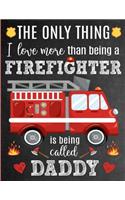 The Only Thing I Love More Than Being A Firefighter Is Being Called Daddy