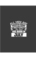 All men are created equal but the best born in July