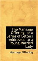 Marriage Offering; Or a Series of Letters Addressed to a Young Married Lady