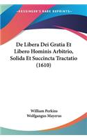 De Libera Dei Gratia Et Libero Hominis Arbitrio, Solida Et Succincta Tractatio (1610)
