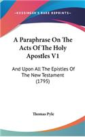 A Paraphrase On The Acts Of The Holy Apostles V1