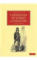 Curiosities of Street Literature: Comprising 'Cocks, ' or 'Catchpennies'