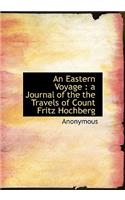 An Eastern Voyage: A Journal of the the Travels of Count Fritz Hochberg: A Journal of the the Travels of Count Fritz Hochberg