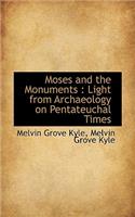 Moses and the Monuments: Light from Archaeology on Pentateuchal Times