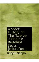 A Short History of the Twelve Japanese Buddhist Sects [Microform]