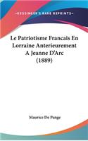 Le Patriotisme Francais En Lorraine Anterieurement A Jeanne D'Arc (1889)
