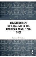 Enlightenment Orientalism in the American Mind, 1770-1807