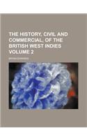 The History, Civil and Commercial, of the British West Indies Volume 2