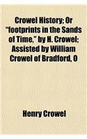 Crowel History; Or Footprints in the Sands of Time, by H. Crowel; Assisted by William Crowel of Bradford, O